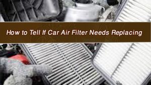 How to Tell If Car Air Filter Needs Replacing: Easy Signs to Spot