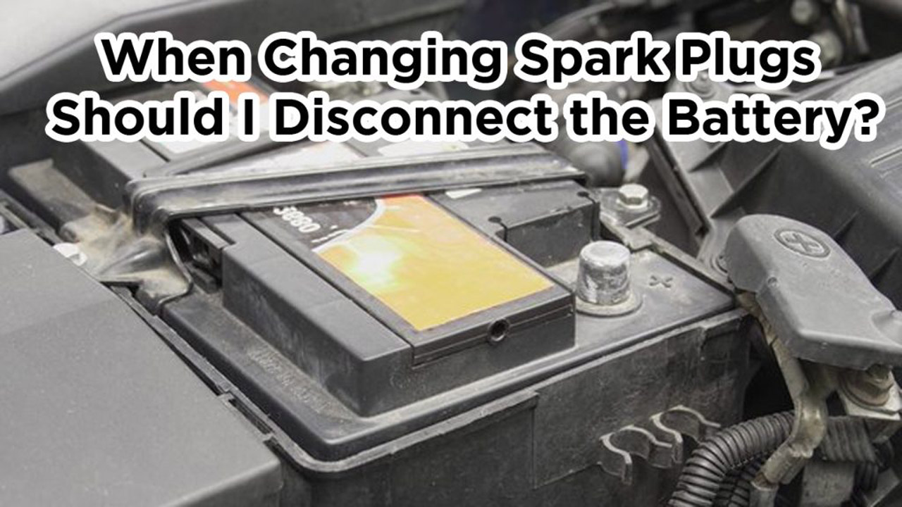 When Changing Spark Plugs Should I Disconnect the Battery