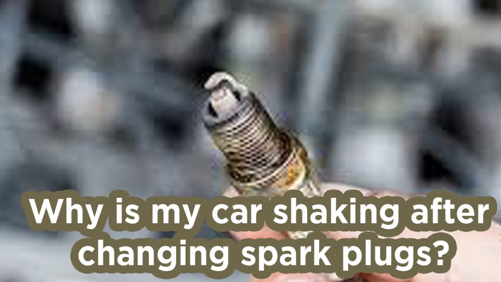 Why Is My Car Shaking After Changing Spark Plugs